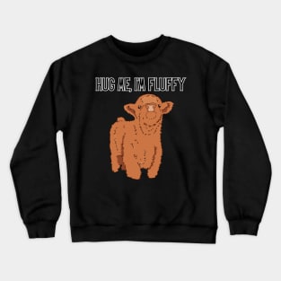 Hug me, I'm Fluffy Crewneck Sweatshirt